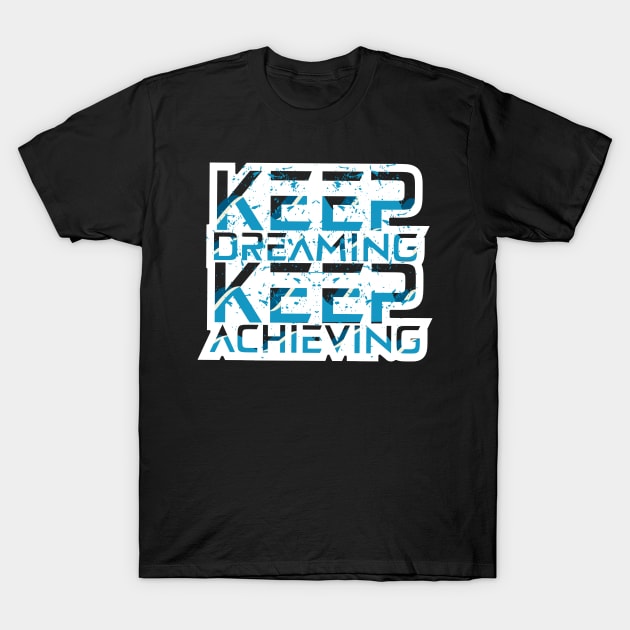 Keep Dreaming Keep Achieving Motivational Quotes T-Shirt by T-Shirt Attires